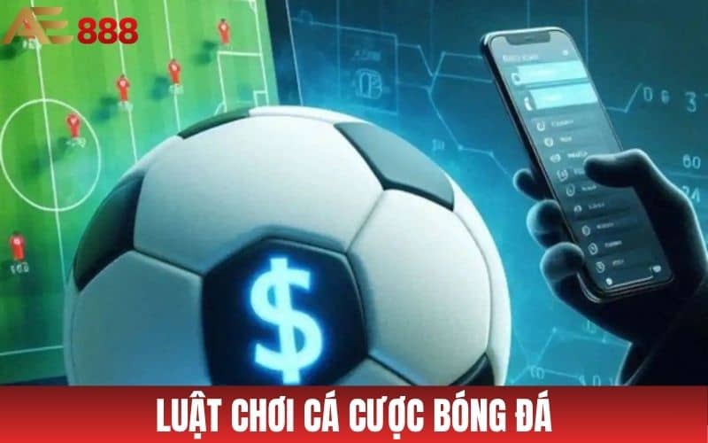 Luật chơi cá cược bóng đá tại thể thao AE888 Luật chơi cá cược bóng đá tại thể thao AE888