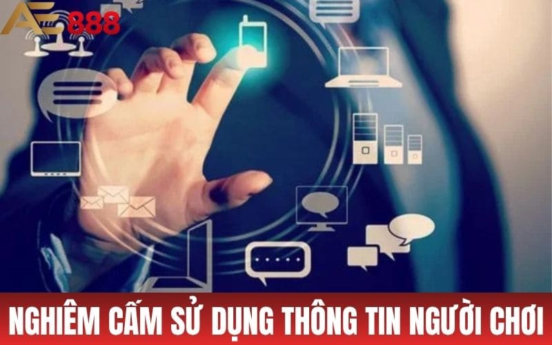 Chính sách bảo mật AE888 nghiêm cấm sử dụng thông tin người chơi